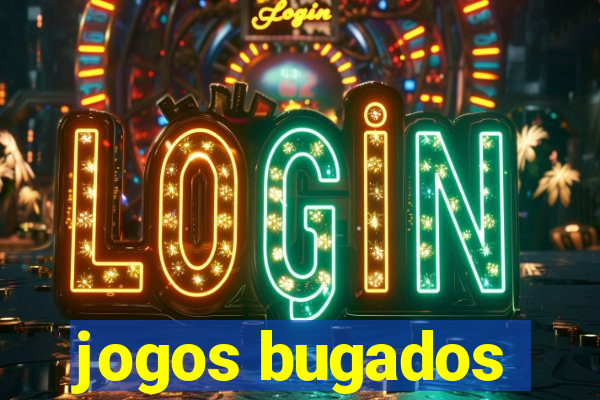 jogos bugados